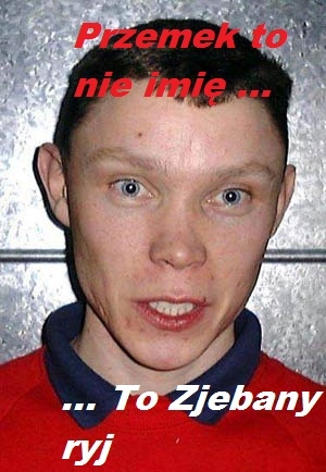 Przemek to nie imi?