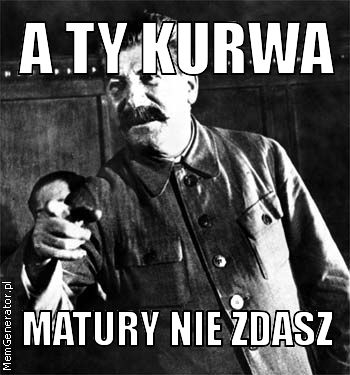 Nie zdasz matury!