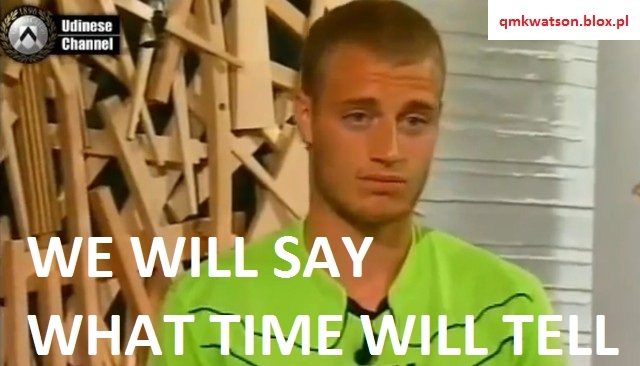 we will say what time will tell
