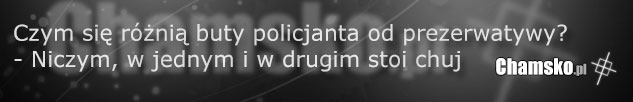 Czym się różni but policjanta od prezerwatywy