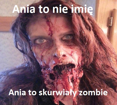 Ania to Zombie !