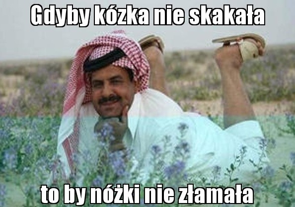 Typowy arab if you know what i mean