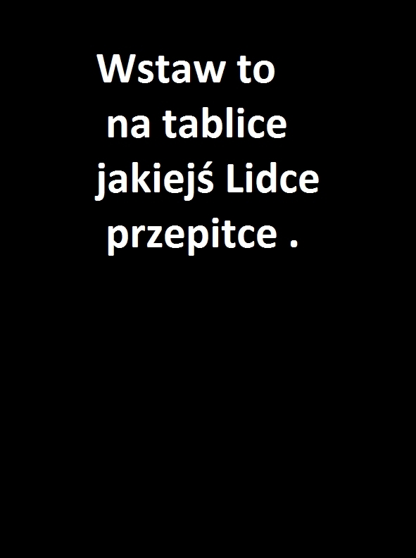 Wstaw to na tablice ...