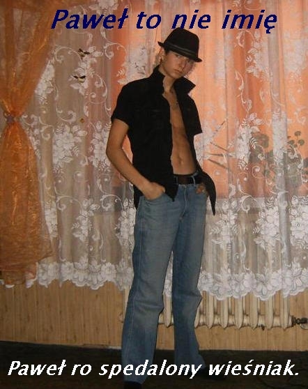 Pawe? to nie imi? ... xdd