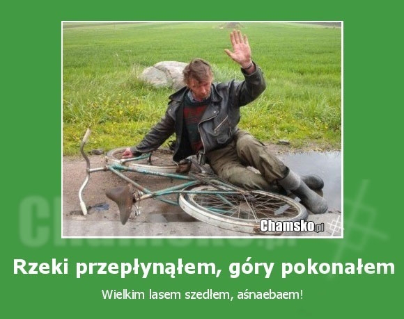 Rzeki przepłynałem góry pokonałem