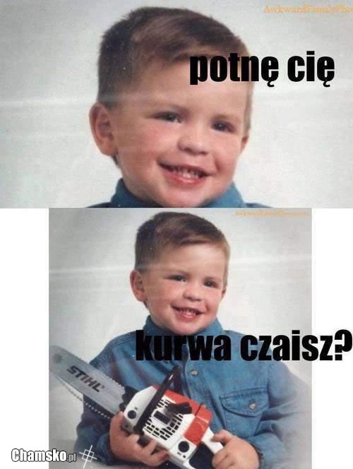 Potnę cię!