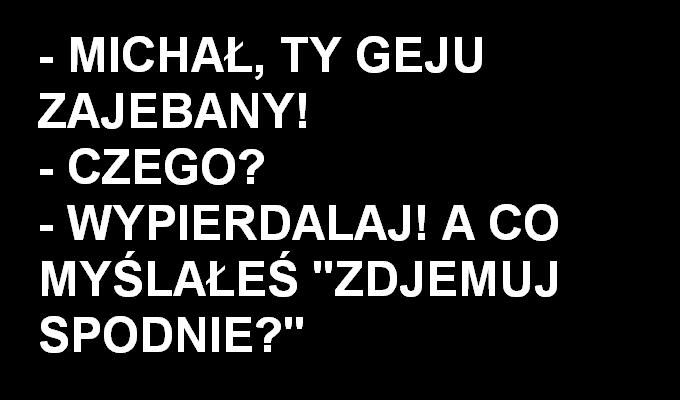 Jak zachowa? si? wobec geja Micha?a?