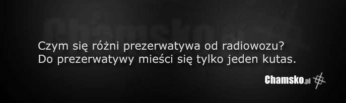 Czym się różni prezerwatywa od radiowozu?