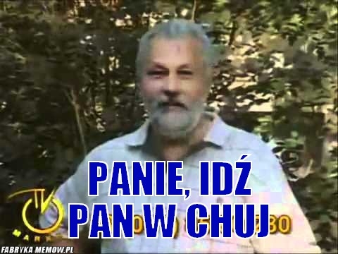 panie idź pan w