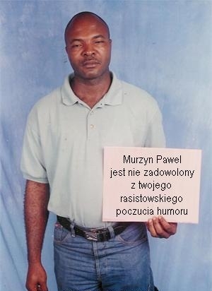 Niezadowolony Pawe?