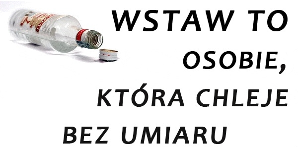 chlejesz bez umiaru