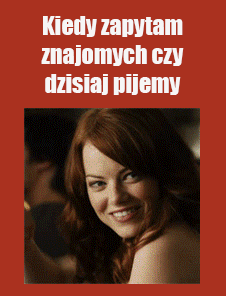 Więc jak pijemy?