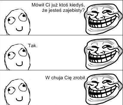 Jestes zajebisty ?
