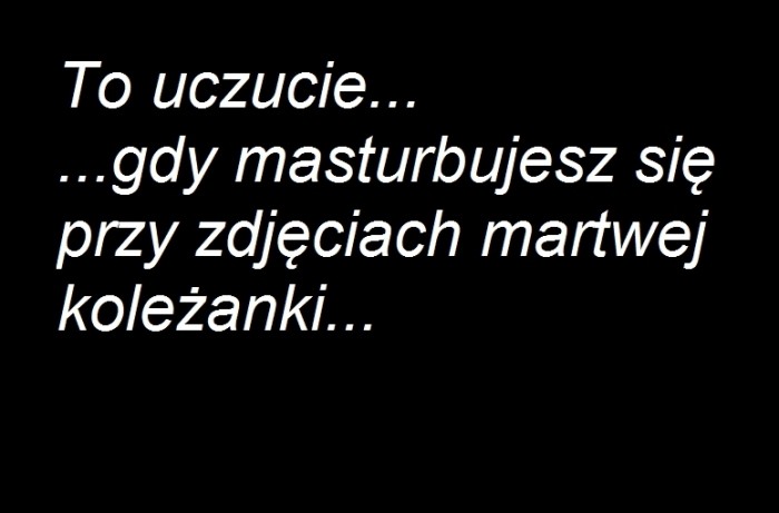 To uczucie...