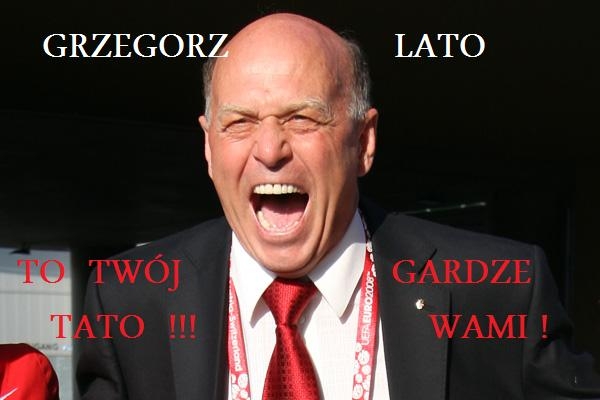 Grzegorz Lato to twój tato