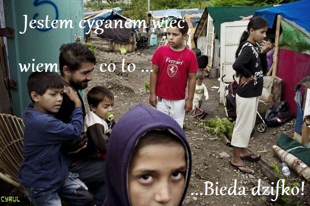 Jestem cyganem wi?c wiem co to...
