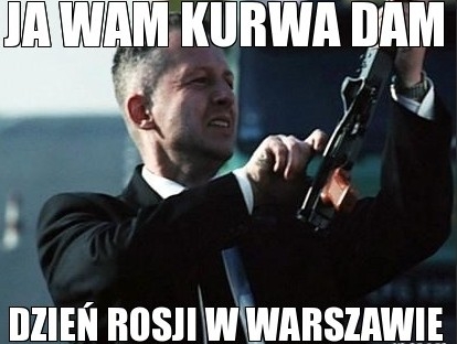 Ja wam kurwa dam Dzie? Rosji w Warszawie