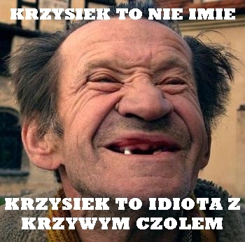 Krzysiek to...