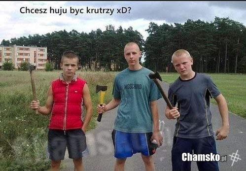 Chcesz huju...?