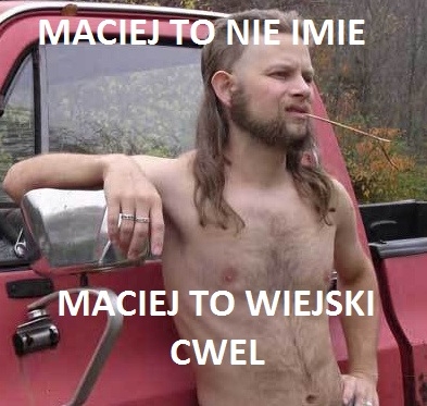 Maciej to nie imie...