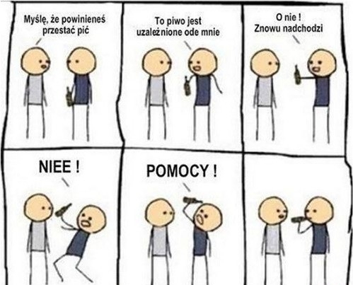 to piwo jest uzaleznione ode mnie