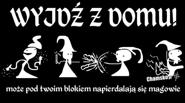 Wyjdź z domu!
