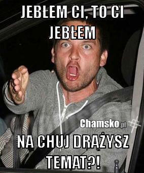 po chuj drazysz temat