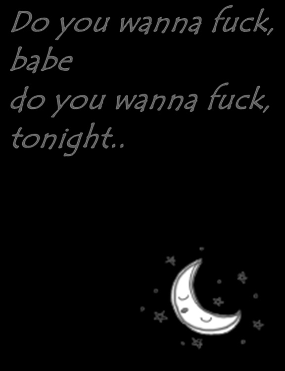 Do you wanna fuck ?