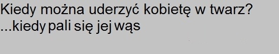 Kiedy mo?na uderzy? kobiet? w twarz?