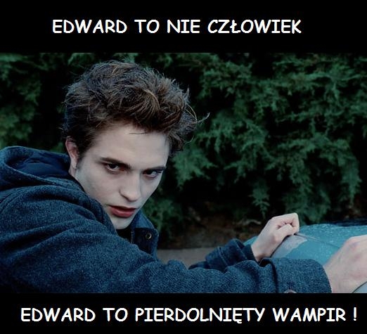 Edward to nie cz?owiek ...