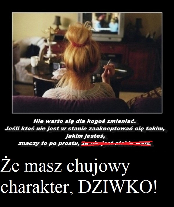 Nie Warto Si? Zmienia? Oj Nie Warto...