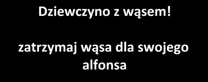 Dziewczyno z w?sem!