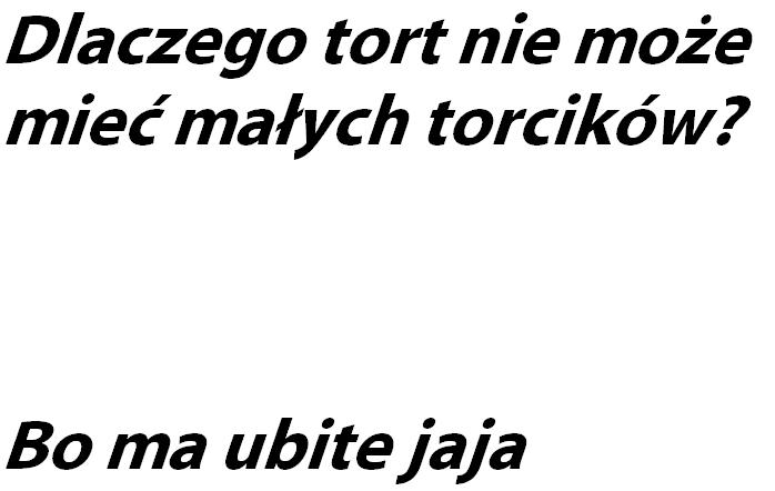 Dlaczego tort...