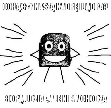 Co ??czy nasz? kadr? i j?dra?