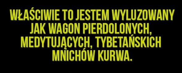 Jestem wyluzowany...