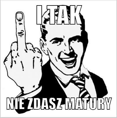 I tak nie zdasz