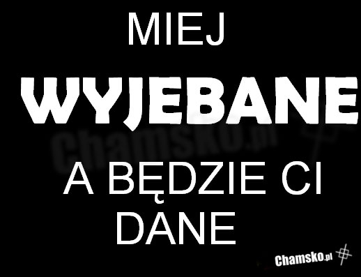 Miej Wyjebane !