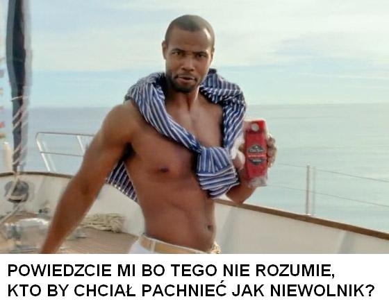 pachniec jak niewolnik to chyba kpina!