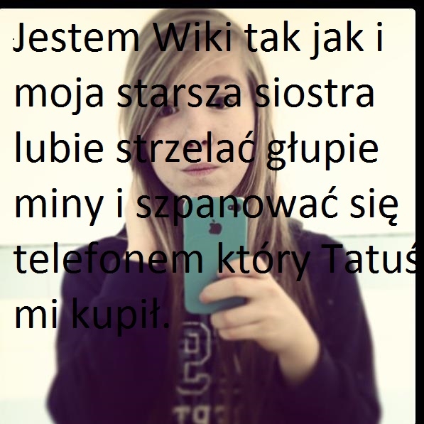 Hej Jestem Wiki i jestem siostrą Pauliny