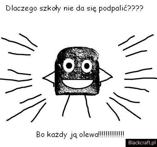 dlaczego szko?y nie da si? podpali?