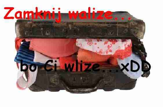Zamknij walize -.-