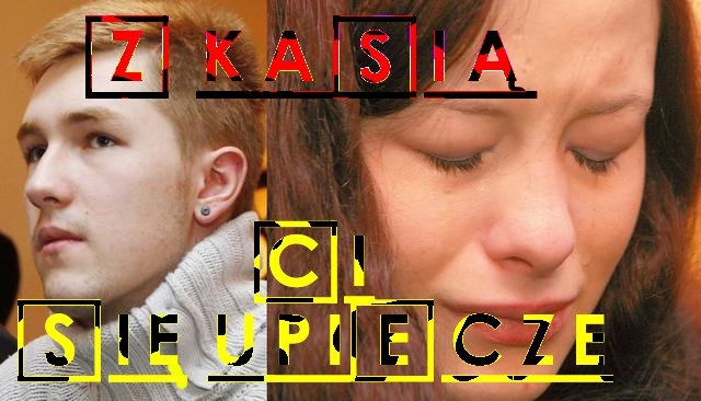 Z Kasi? Ci si? upiecze :D
