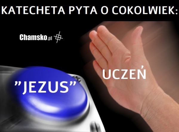 Typowa odpowiedź na lekcji religii.