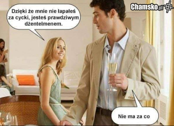 nie ma za co... załapać...