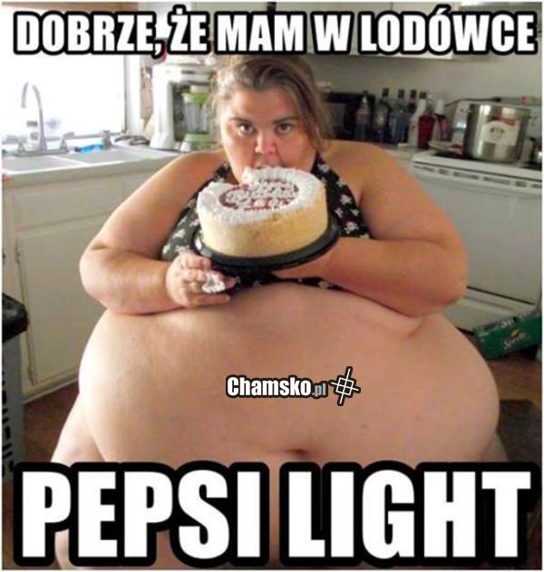 Dobrze, że ma pepsi light
