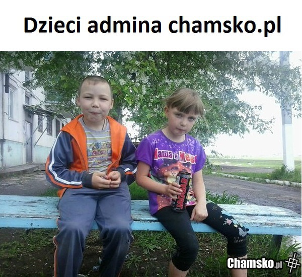 Dzieci admina chamsko.pl cz. III