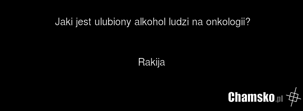 Jaki jest ulubiony alkohol ludzi na onkologii? Rakija