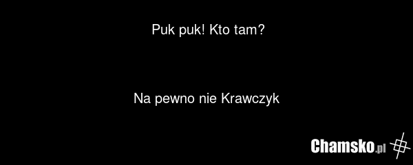 Puk puk! Kto tam? Na pewno nie Krawczyk