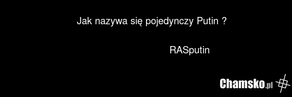 Jak nazywa się pojedynczy Putin ? RASputin