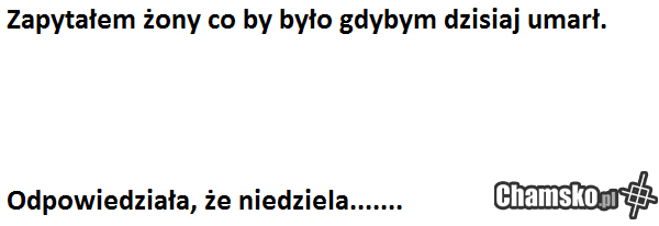 Kasia przesadzasz.....